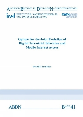 Options for the Joint Evolution of Digital Terrestrial Television and Mobile Internet Access - Benedikt Eschbach