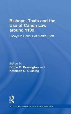 Bishops, Texts and the Use of Canon Law around 1100 -  Bruce C. Brasington