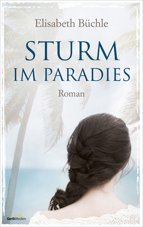 Sturm im Paradies - Elisabeth Büchle