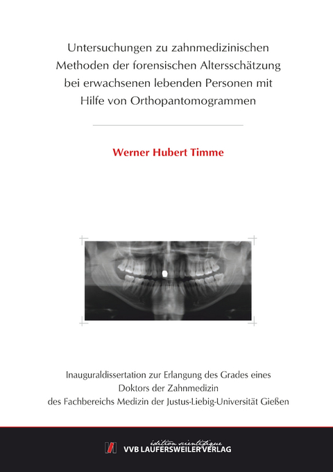 Untersuchungen zu zahnmedizinischen Methoden der forensischen Altersschätzung bei erwachsenen lebenden Personen mit Hilfe von Orthopantomogrammen - Werner Timme