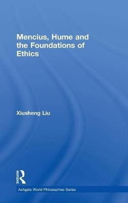 Mencius, Hume and the Foundations of Ethics -  Xiusheng Liu
