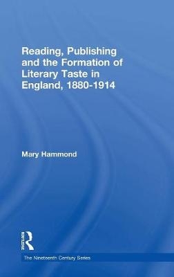 Reading, Publishing and the Formation of Literary Taste in England, 1880-1914 -  Mary Hammond