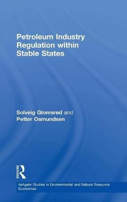 Petroleum Industry Regulation within Stable States -  Solveig Glomsrød,  Petter Osmundsen