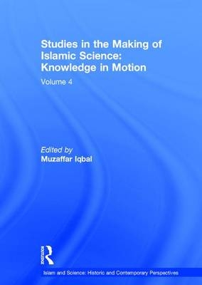 Studies in the Making of Islamic Science: Knowledge in Motion - 