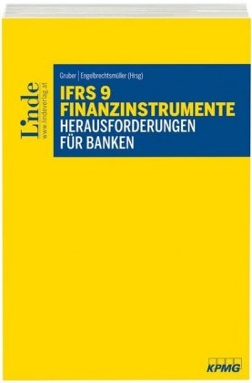 IFRS 9 Finanzinstrumente - Herausforderungen für Banken - Ewald Aschauer, Daniel Börstler, Thomas Gaber, Christian Grinschgl, Margot Hadeyer, Philip Kudrna, Wolfgang Reitgruber, Jürgen Ringschmidt, Martin Sagerschnig, Daniela Schober, Lora Todorova, Alfred Wagenhofer