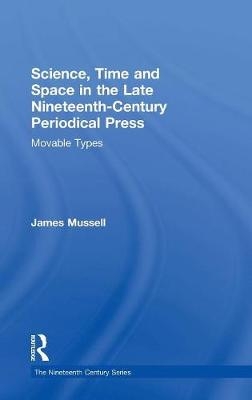 Science, Time and Space in the Late Nineteenth-Century Periodical Press -  James Mussell