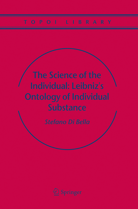 The Science of the Individual: Leibniz's Ontology of Individual Substance - Stefano Bella