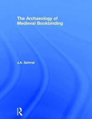 Archaeology of Medieval Bookbinding -  J.A. Szirmai