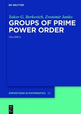 Yakov Berkovich; Zvonimir Janko: Groups of Prime Power Order / Yakov Berkovich; Zvonimir Janko: Groups of Prime Power Order. Volume 5 - Yakov G. Berkovich, Zvonimir Janko