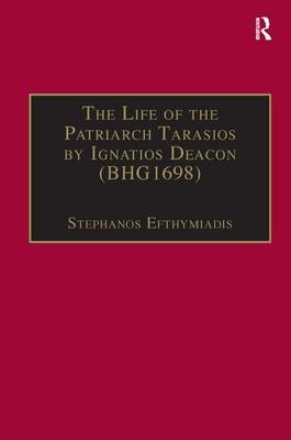 The Life of the Patriarch Tarasios by Ignatios Deacon (BHG1698) -  Stephanos Efthymiadis