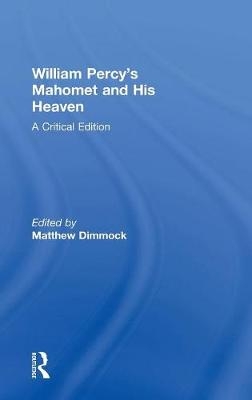 William Percy''s Mahomet and His Heaven - 