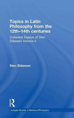 Topics in Latin Philosophy from the 12th-14th centuries -  Sten Ebbesen