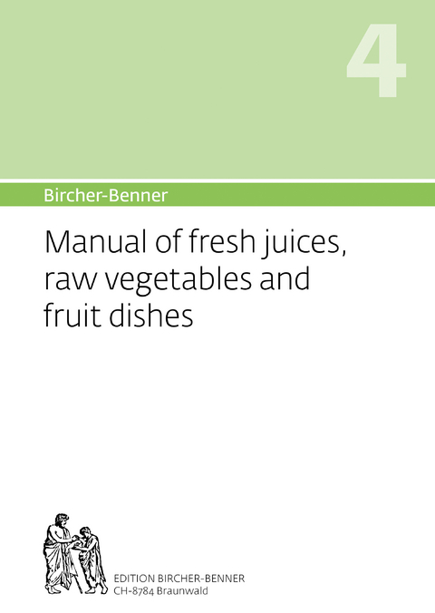 Bircher-Benner Manual of fresh juices, raw vegetables and fruit dishes - Andres Bircher  Dr.med., Lilli Bircher, Anne-Cécile Bircher, Pascal Bircher