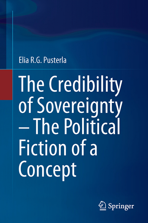 The Credibility of Sovereignty – The Political Fiction of a Concept - Elia R.G. Pusterla