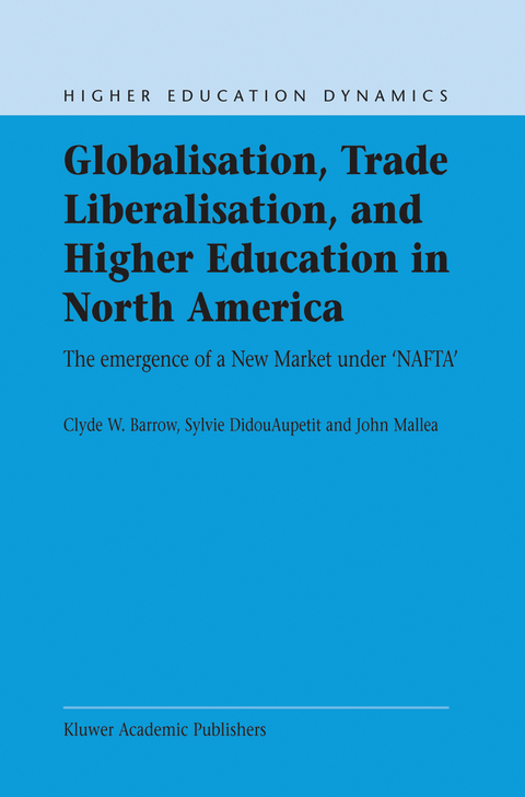 Globalisation, Trade Liberalisation, and Higher Education in North America - C.W. Barrow, S. Didou-Aupetit, J. Mallea
