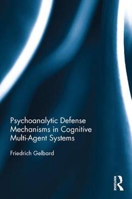 Psychoanalytic Defense Mechanisms in Cognitive Multi-Agent Systems - Austria) Gelbard Friedrich (Vienna University of Technology