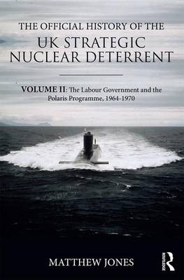 Official History of the UK Strategic Nuclear Deterrent -  Matthew Jones