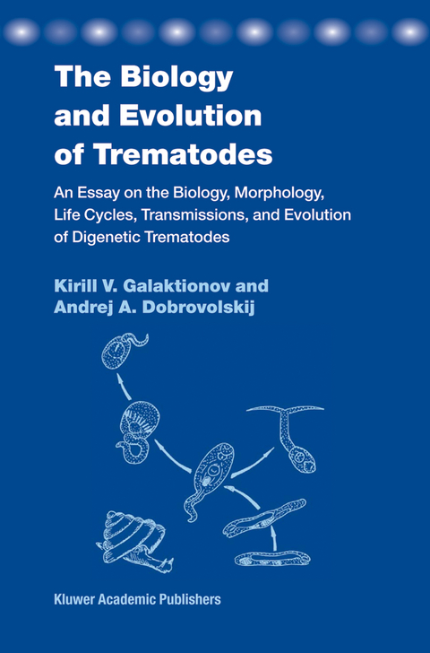 The Biology and Evolution of Trematodes - K. V. Galaktionov, A. Dobrovolskij