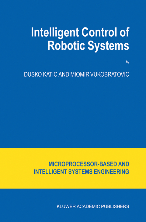 Intelligent Control of Robotic Systems - D. Katic, M. Vukobratovic