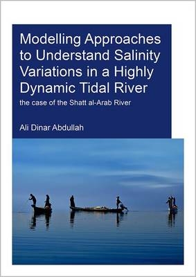 Modelling Approaches to Understand Salinity Variations in a Highly Dynamic Tidal River -  Ali Dinar Abdullah