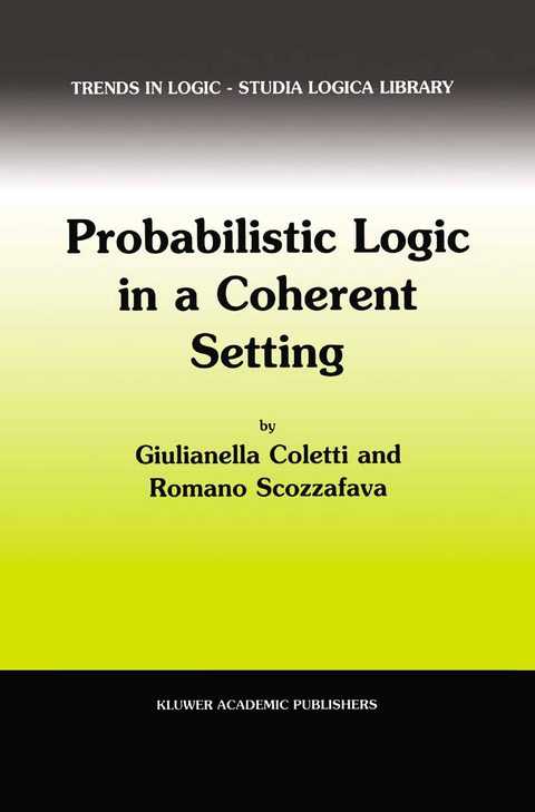 Probabilistic Logic in a Coherent Setting - Giulianella Coletti, R. Scozzafava