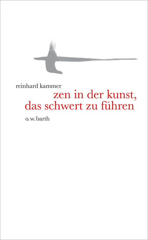 Zen in der Kunst, das Schwert zu führen - Reinhard Kammer