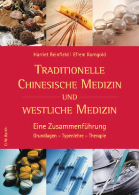 Traditionelle Chinesische Medizin und westliche Medizin - Harriet Beinfield, Efrem Korngold