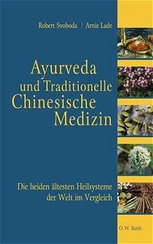 Ayurveda und die Traditionelle Chinesische Medizin - Robert Svoboda, Arnie Lade