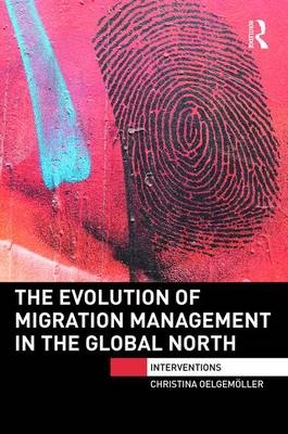 The Evolution of Migration Management in the Global North -  Christina Oelgemoller