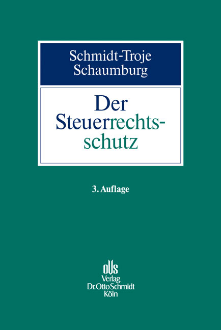 Der Steuerrechtsschutz - Jürgen Schmidt-Troje, Heide Schaumburg