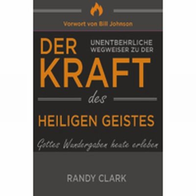 Der unentbehrliche Wegweiser zu der Kraft des Heiligen Geistes - Randy Clark