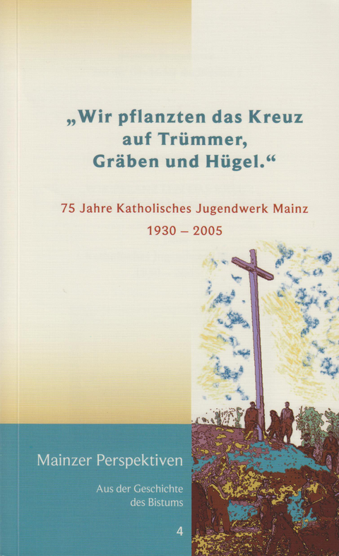 "Wir pflanzten das Kreuz auf Trümmer, Gräben und Hügel."