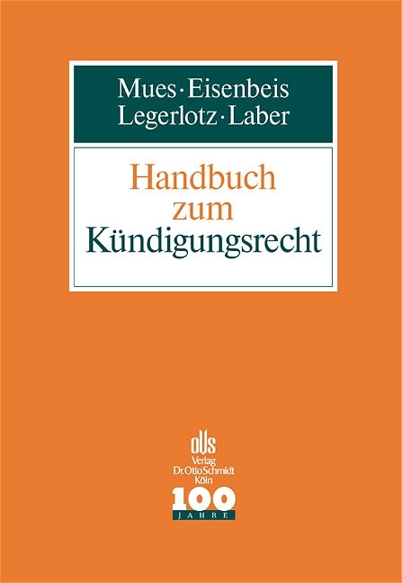 Handbuch zum Kündigungsrecht - Werner M Mues, Ernst Eisenbeis, Christoph Legerlotz, Jörg Laber