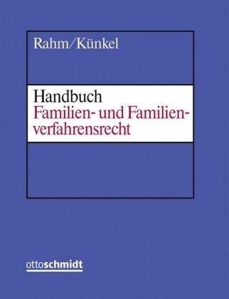 Handbuch Familien- und Familienverfahrensrecht - Walter Rahm, Bernd Künkel