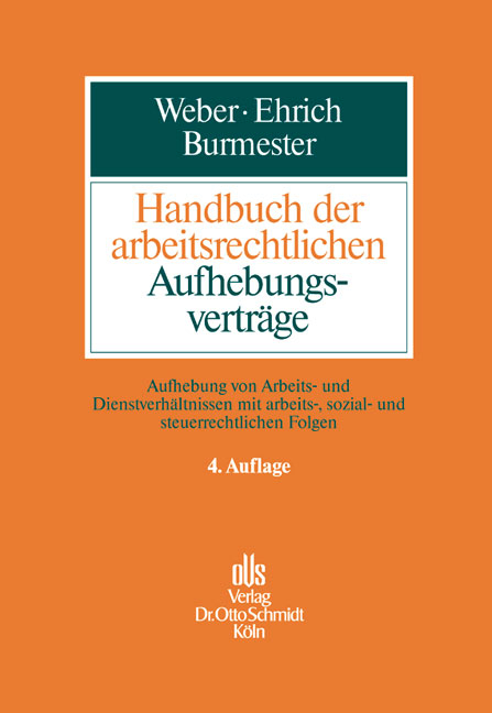 Handbuch der arbeitsrechtlichen Aufhebungsverträge - Ulrich Weber, Christian Ehrich, Antje Burmester, Oliver Fröhlich