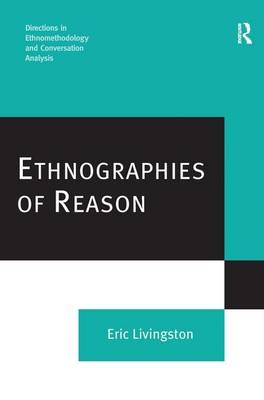 Ethnographies of Reason -  Eric Livingston