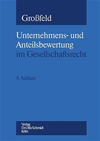 Unternehmens- und Anteilsbewertung im Gesellschaftsrecht - Bernhard Großfeld