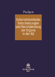 Unternehmerische Entscheidungen und Rechtsbindung der Organe in der Aktiengesellschaft - Walter G Paefgen