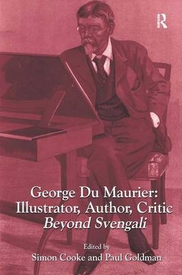 George Du Maurier: Illustrator, Author, Critic -  Simon Cooke,  Paul Goldman