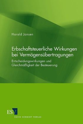 Erbschaftsteuerliche Wirkungen bei Vermögensübertragungen - Harald Jansen