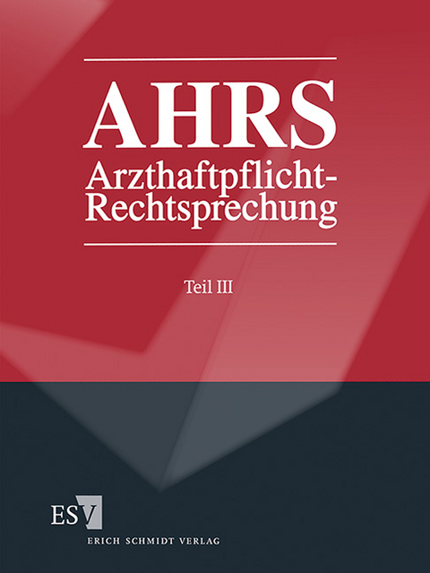 Arzthaftpflicht-Rechtsprechung (AHRS). Ergänzbare Rechtsprechungssammlung... / Arzthaftpflicht-Rechtsprechung III - Abonnement - 