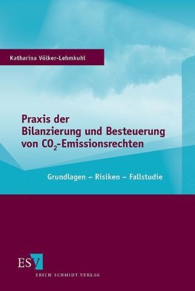 Praxis der Bilanzierung und Besteuerung von CO2-Emissionsrechten - Katharina Völker-Lehmkuhl