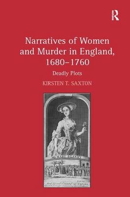 Narratives of Women and Murder in England, 1680-1760 -  Kirsten T. Saxton