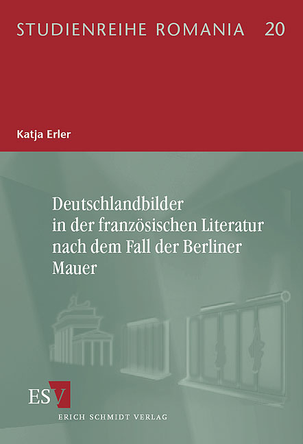 Deutschlandbilder in der französischen Literatur nach dem Fall der Berliner Mauer - Katja Erler