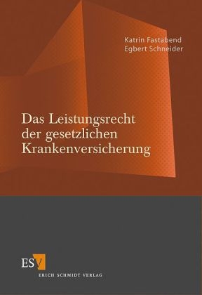 Das Leistungsrecht der gesetzlichen Krankenversicherung - Katrin Fastabend, Egbert Schneider