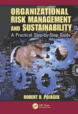 Organizational Risk Management and Sustainability -  Robert B. Pojasek