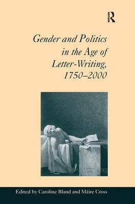 Gender and Politics in the Age of Letter-Writing, 1750-2000 -  Maire Cross