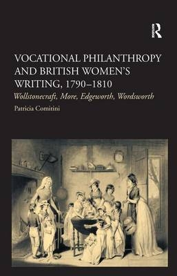 Vocational Philanthropy and British Women''s Writing, 1790�1810 -  Patricia Comitini