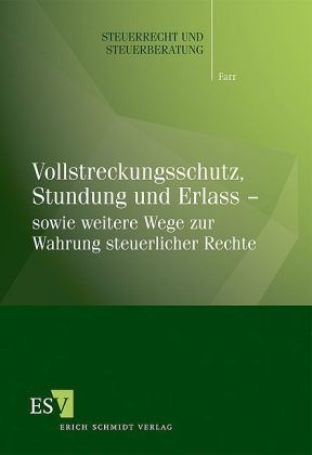 Vollstreckungsschutz, Stundung und Erlass - sowie weitere Wege zur Wahrung steuerlicher Rechte - Carsten Farr