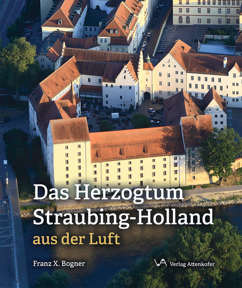 Das Herzogtum Straubing-Holland - Franz-Xaver Bogner